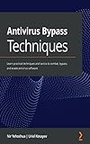 Antivirus Bypass Techniques: Learn practical techniques and tactics to combat, bypass, and evade antivirus software (English Edition)