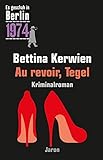 Au revoir, Tegel: Ein Kappe-Krimi (Es geschah in Berlin 1974)
