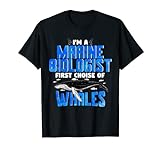 I'm a marine Biologist first choise of whales T-Shirt