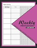 Weekly Medication Log Book: Large 8.5x11 in Size 120 pages 52 Week Daily (One Year) Medication Chart Book Journal, Monday to Sunday Medicine Dosage ... Notebook for Tracking Daily Medicine Intake