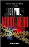 ICH WILL NICHT MEHR: Kriminalroman ｜ Kommissar Norbert Hübner (Band 2) (Kommissar Norbert Hübner ermittelt)