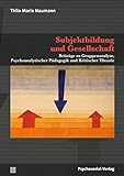 Subjektbildung und Gesellschaft: Beiträge zu Gruppenanalyse, Psychoanalytischer Pädagogik und Kritischer Theorie (Forum Psychosozial)