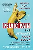 Pelvic Pain The Ultimate Cock Block: A no-bullshit guide for men navigating through pelvic pain (Updated Edition)