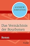 Das Vermächtnis der Bourbonen: Roman