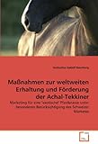 Maßnahmen zur weltweiten Erhaltung und Förderung der Achal-Tekkiner: Marketing für eine 'exotische' Pferderasse unter besonderen Berücksichtigung des Schweizer Marketes