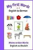 My First Words A - Z English to German: Bilingual Learning Made Fun and Easy with Words and Pictures (English Edition)