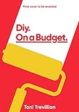 DIY on a Budget: The very best tried-and-tested ideas for your home (English Edition)