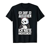 Ich Darf So Aussehen Ich Hatte Nachtschicht T-S