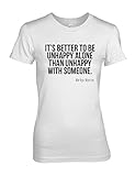 It's Better to Be Unhappy Alone Marilyn Monroe Zitat Damen T-Shirt Weiß Medium