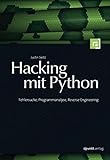 Hacking mit Python: Fehlersuche, Programmanalyse, Reverse Engineering