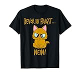Bevor du fragst Nein lustiges Design mit süßer Katze witzig T-Shirt