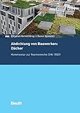 Abdichtung von Bauwerken: Dächer: Kommentar zur Normenreihe DIN 18531 (Beuth Kommentar)