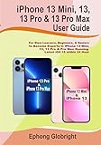 iPhone 13 Mini, 13, 13 Pro & 13 Pro Max User Guide: For Slow Learners, Beginners, & Seniors to Become Experts in iPhone 13 Mini, 13, 13 Pro & 13 Pro Max ... iOS 15 within 24 Hour (English Edition)