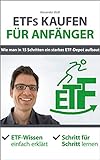 ETFs kaufen für Anfänger - Wie man in 15 Schritten ein starkes ETF-Depot aufbaut: ETF-Wissen einfach erklärt - Schritt für Schritt lernen