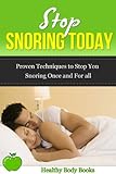 Stop Snoring Today! Proven Techniques to Stop You Snoring Once and For All! (snoring, insomnia, respiratory) (English Edition)