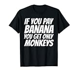 Wer banane bezahlt bekommt nur Affen Mitarbeiter Teamleader T-S