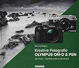 Kamerabuch Kreative Fotografie mit Olympus OM-D & PEN: Out of Cam - Top-Fotos direkt aus der Kamera