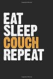Eat Sleep Couch Repeat: Notizbuch Planer Tagebuch Schreibheft Notizblock - Geschenk-Idee für Chiller, Schüler, Studenten. Cooler Spruch Sofa Couch ... x 22.9 cm, 6' x 9', 120 Seiten Liniert )