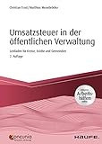 Umsatzsteuer in der öffentlichen Verwaltung - inkl. Arbeitshilfen online: Leitfaden für Kreise, Städte und Gemeinden (Haufe Fachbuch 13202)