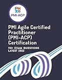 PMI - Agile Certified Practitioner (PMI-ACP) - PAPERBACK - 110+ Exam Questions Latest 2022 - Accelerate your Exam Success with Real Questions with Answers & Explanations
