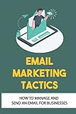 Email Marketing Tactics: How To Manage And Send An Email For Businesses: Email Marketing Development