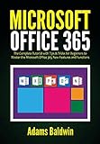 Microsoft Office 365: The Complete Tutorial with Tips & Tricks for Beginners to Master the Microsoft Office 365 New Features and Functions (English Edition)