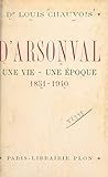 D'Arsonval, une vie, une époque (1851-1940): Avec 10 gravures dans le texte et 10 hors-texte (French Edition)