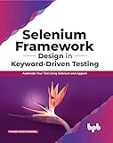 Selenium Framework Design in Keyword-Driven Testing: Automate Your Test Using Selenium and Appium (English Edition)