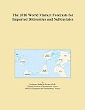 The 2016 World Market Forecasts for Imported Dithionites and Sulfoxylates
