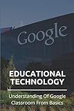 Educational Technology: Understanding Of Google Classroom From Basics: How To Join Google Classroom In Mobile