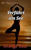 Verführt am See: Der Yoga-Guru