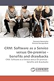 CRM: Software as a Service versus On-premise - benefits and drawbacks: CRM: Software as a Service versus On-premise - benefits and drawbacks