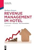 Revenue Management im Hotel: Kennzahlen – Prozesse – MICE-Management (De Gruyter Studium)