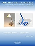 LAMP DESIGN AFTER THE LIGHT BULB (3rd Edition): LUMINAIRES WITH LEDS AND COMPACT FLUORESCENT LAMPS (English Edition)