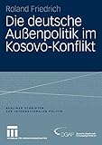 Die deutsche Außenpolitik im Kosovo-Konflikt (Berliner Schriften zur Internationalen Politik)