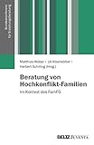 Beratung von Hochkonflikt-Familien: Im Kontext des FamFG (Veröffentlichungen der Bundeskonferenz für Erziehungsberatung)