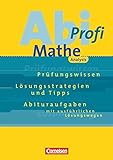 Abi-Profi Mathe. Analysis. Prüfungswissen - Lösungsstrategien und Tipps - Abituraufgaben mit ausführlichen Lösungswegen