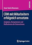 CRM mit Mitarbeitern erfolgreich umsetzen: Aufgaben, Kompetenzen und Maßnahmen der Unternehmen