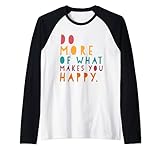 Inspirierende Zitate – Do more of what makes you happy Raglan