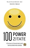 100 POWER-ZITATE: Für ein glückliches und erfolgreiches Leben