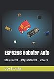 ESP8266 Roboter Auto: konstruieren - programmieren - steuern