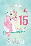 Ich Bin Schon 15: Personalisiertes Einhorn Notizbuch Für Kinder Geburtstagsgeschenk Für 15 Jähriges Mädchen