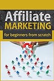 Affiliate Marketing for Beginners from Scratch: The path to Success in Affiliate Marketing by Understanding the Most Important Terms (English Edition)