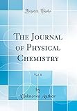 The Journal of Physical Chemistry, Vol. 8 (Classic Reprint)