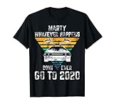 Marty Whatever Happens Don't Ever Go To 2020 Vintage Retro T-Shirt