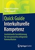 Quick Guide Interkulturelle Kompetenz: Interkulturelle Sensibilisierung für eine grenzenlos erfolgreiche Kommunikation
