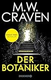 Der Botaniker: Kriminalroman | Sunday Times Bestseller | »Fesselnd, makaber und zugleich mörderisch komisch. 'Der Botaniker' ist M.W. Craven in Bestform.« ... Poe und Tilly Bradshaw ermitteln 5)