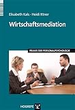 Wirtschaftsmediation (Praxis der Personalpsychologie, Band 17)