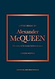 The Little Book of Alexander McQueen: The story of the iconic brand (Little Books of Fashion)