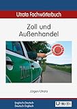 Utrata Fachwörterbuch: Zoll und Außenhandel Englisch-Deutsch / Deutsch-Englisch (Utrata Fachwörterbücher 7)